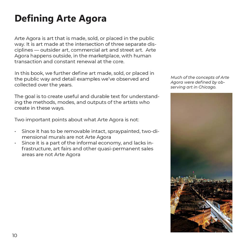 Arte Agora is art that is made, sold, or placed in the public way. It is art made at the intersection of three separate disciplines — outsider art, commercial art and street art. Arte Agora happens outside, in the marketplace, with human transaction and constant renewal at the core.