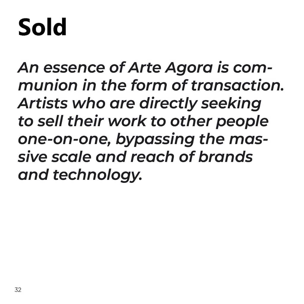 An essence of Arte Agora is comAn communion in the form of transaction. munion Artists who are directly seeking to sell their work to other people one-on-one, bypassing the masone-massive scale and reach of brands sive and technology.