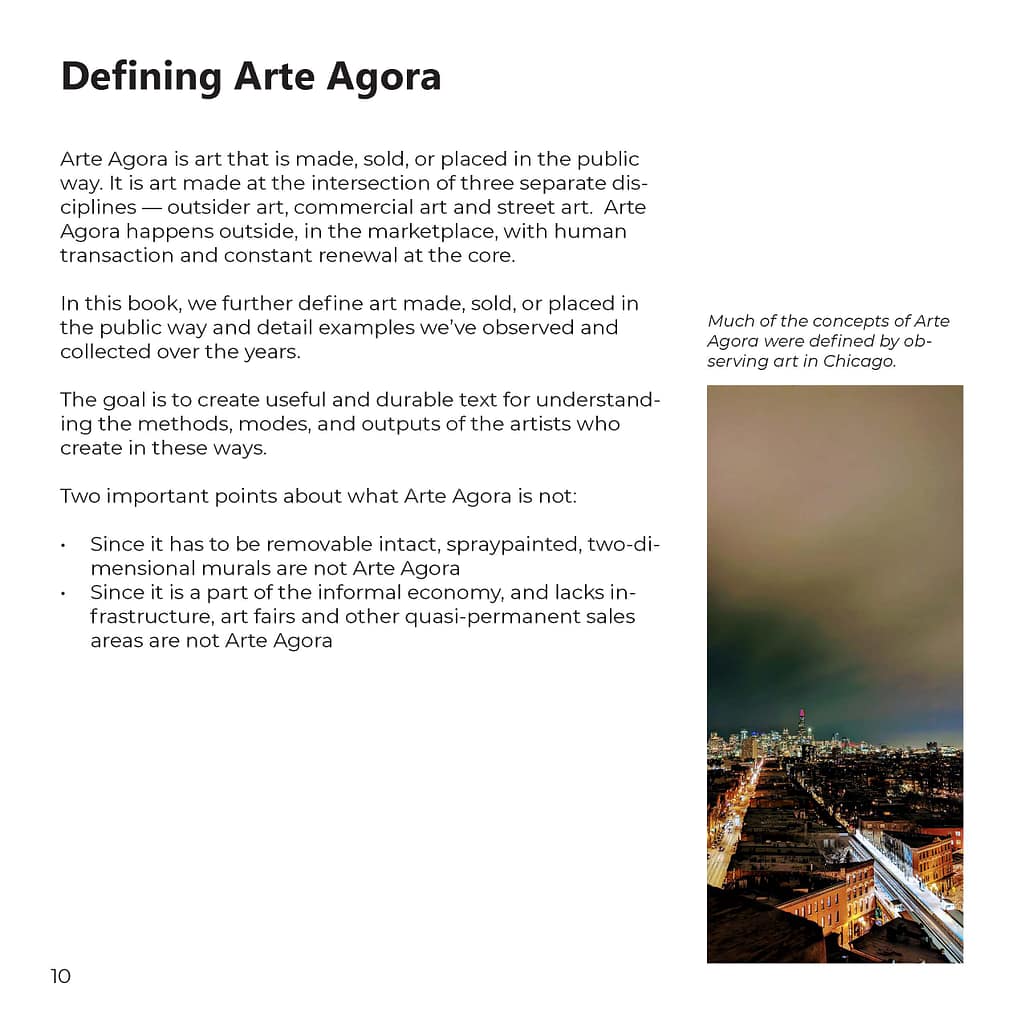 Arte Agora is art that is made, sold, or placed in the public way. It is art made at the intersection of three separate disciplines — outsider art, commercial art and street art. Arte Agora happens outside, in the marketplace, with human transaction and constant renewal at the core.